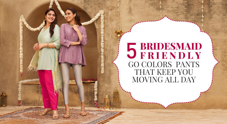 5 Bridesmaid-Friendly Go Colors Pants That Keep You Moving All Day