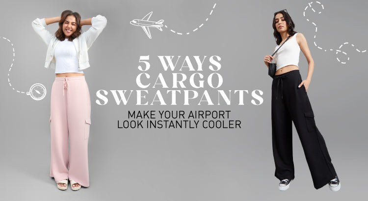 5 Ways Cargo Sweatpants Make Your Airport Look Instantly Cooler