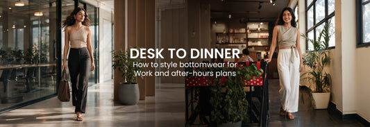 Desk to Dinner: How to style bottomwear from work to after-hour plans?