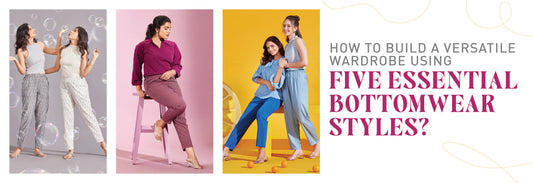 How to Build a Versatile Wardrobe Using Five Essential Bottomwear Styles?