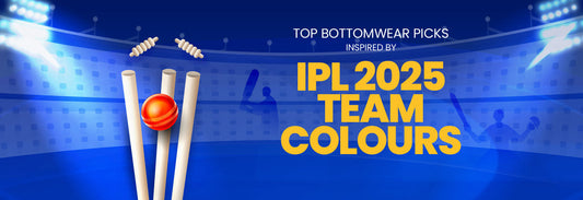 Top Bottomwear Picks Inspired by IPL 2025 Team Colours