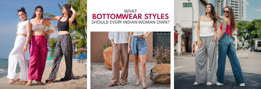 What bottomwear styles should every Indian woman own?