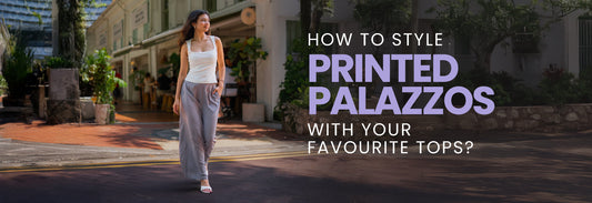 How to Style Printed Palazzos With Your Favorite Tops?