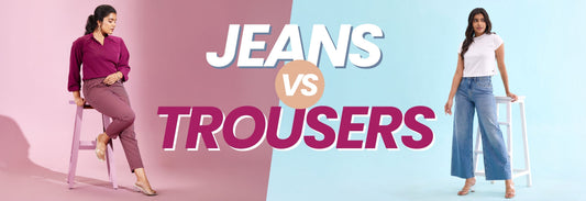 Jeans vs. Trousers: The Ultimate Bottomwear Face-Off