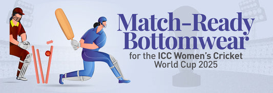Game Day, Your Way: Match-Ready Bottomwear for the ICC Women’s Cricket World Cup 2025